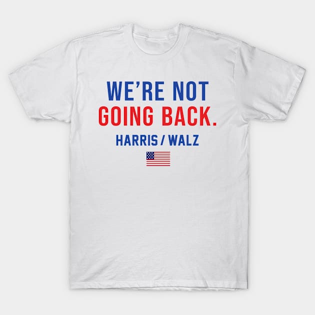 Harris Waltz 2024 We're Not Going Back Kamala Harris 2024 T-Shirt by gemmabhonde